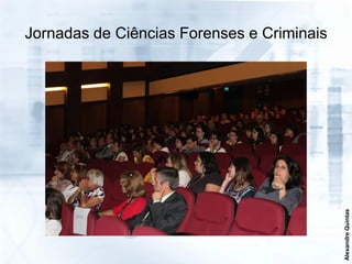 Jornadas de Ciências Forenses e Criminais




                                            Alexandre Quintas
 