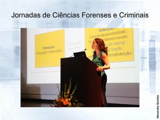 Jornadas de Ciências Forenses e Criminais




                                            Alexandre Quintas
 