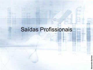Saídas Profissionais




                       Alexandre Quintas
 