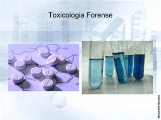 Toxicologia Forense




                      Alexandre Quintas
 