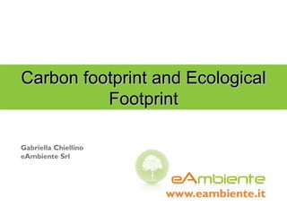 Gabriella Chiellino eAmbiente Srl Carbon footprint and  Ecological Footprint 