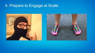4. Prepare to Engage at Scale
 