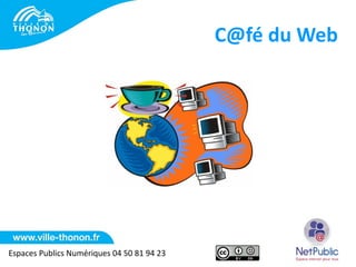 C@fé du Web




Espaces Publics Numériques 04 50 81 94 23
 
