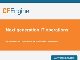 Next generation IT operations
By Thomas Ryd, Co-founder & VP of Business Development
 