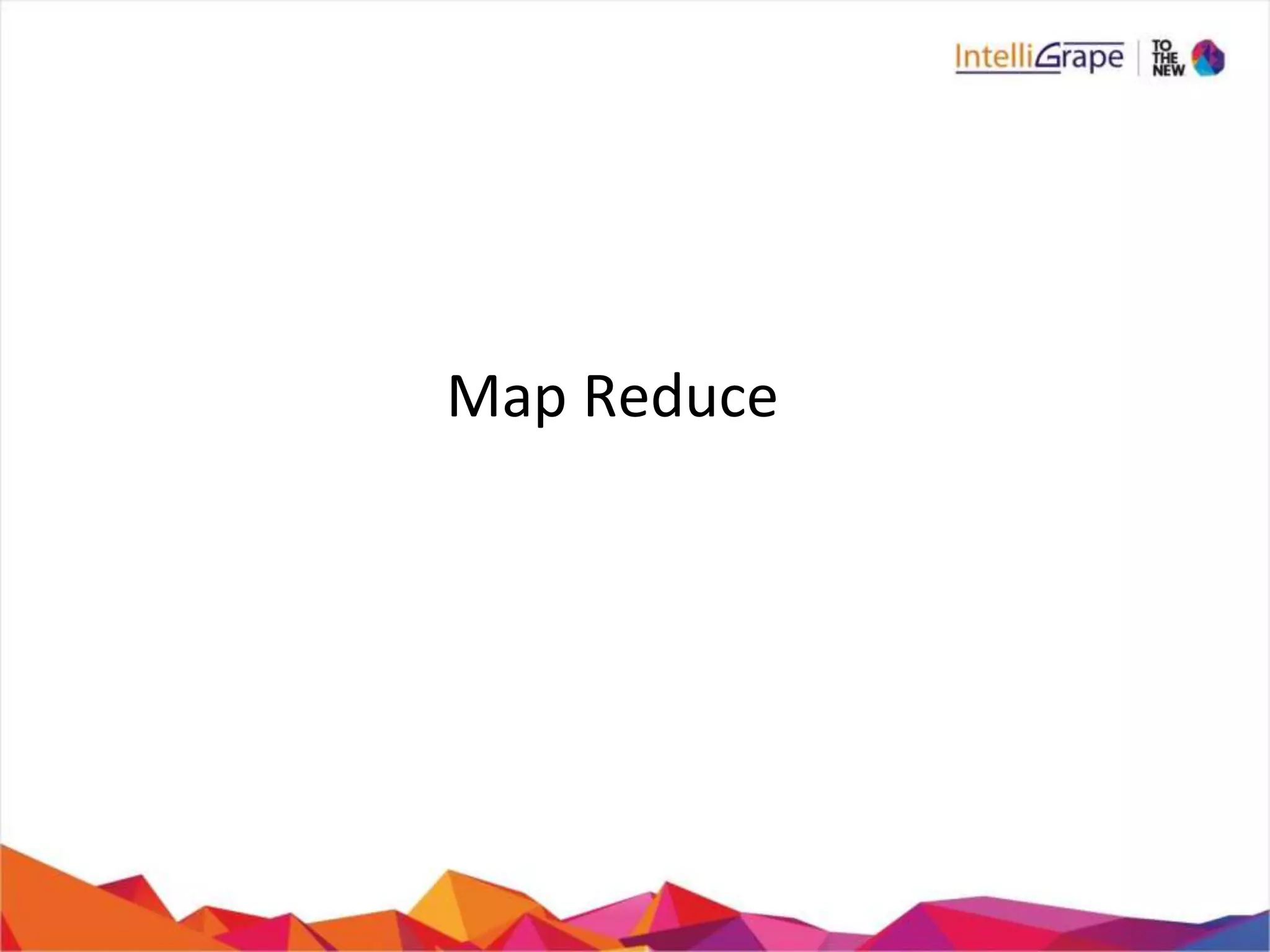 Map Reduce
 