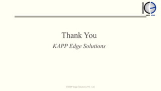 Thank You
KAPP Edge Solutions
©KAPP Edge Solutions Pvt. Ltd.
 
