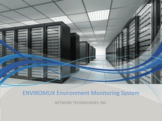 ENVIROMUX Environment Monitoring System
NETWORK TECHNOLOGIES, INC.
 