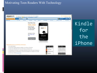 Motivating Teen Readers With Technology
Kindle
for
the
iPhone
 
