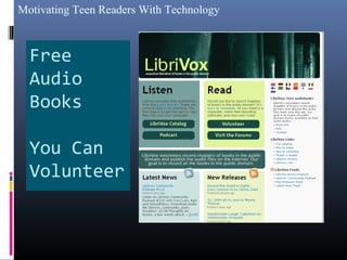 Motivating Teen Readers With Technology
Free
Audio
Books
You Can
Volunteer
 