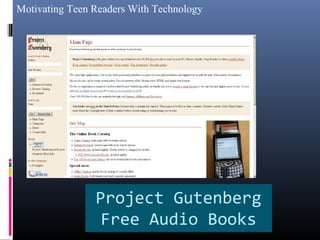 Motivating Teen Readers With Technology
Project Gutenberg
Free Audio Books
 