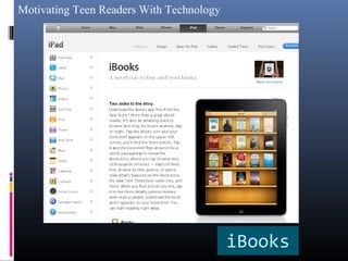 Motivating Teen Readers With Technology
iBooks
 