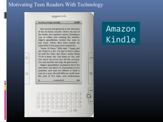 Motivating Teen Readers With Technology
Amazon
Kindle
 