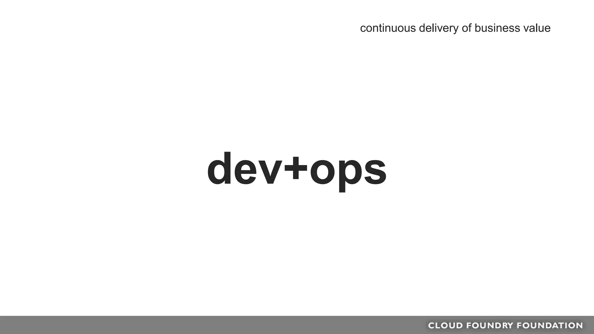 dev+ops
continuous delivery of business value
 