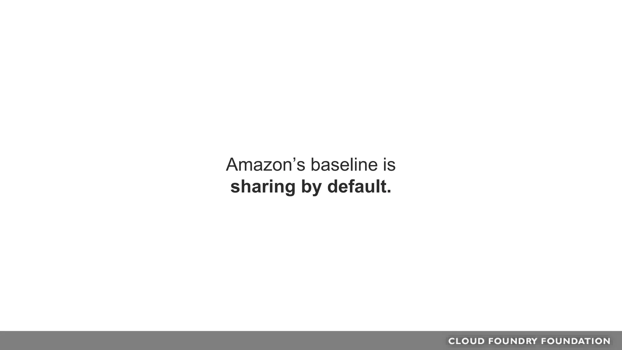 Amazon’s baseline is
sharing by default.
 