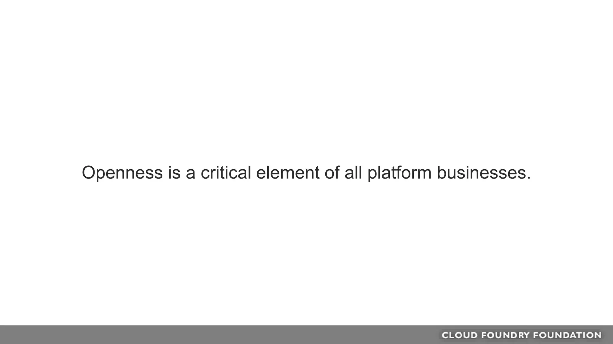 Openness is a critical element of all platform businesses.
 