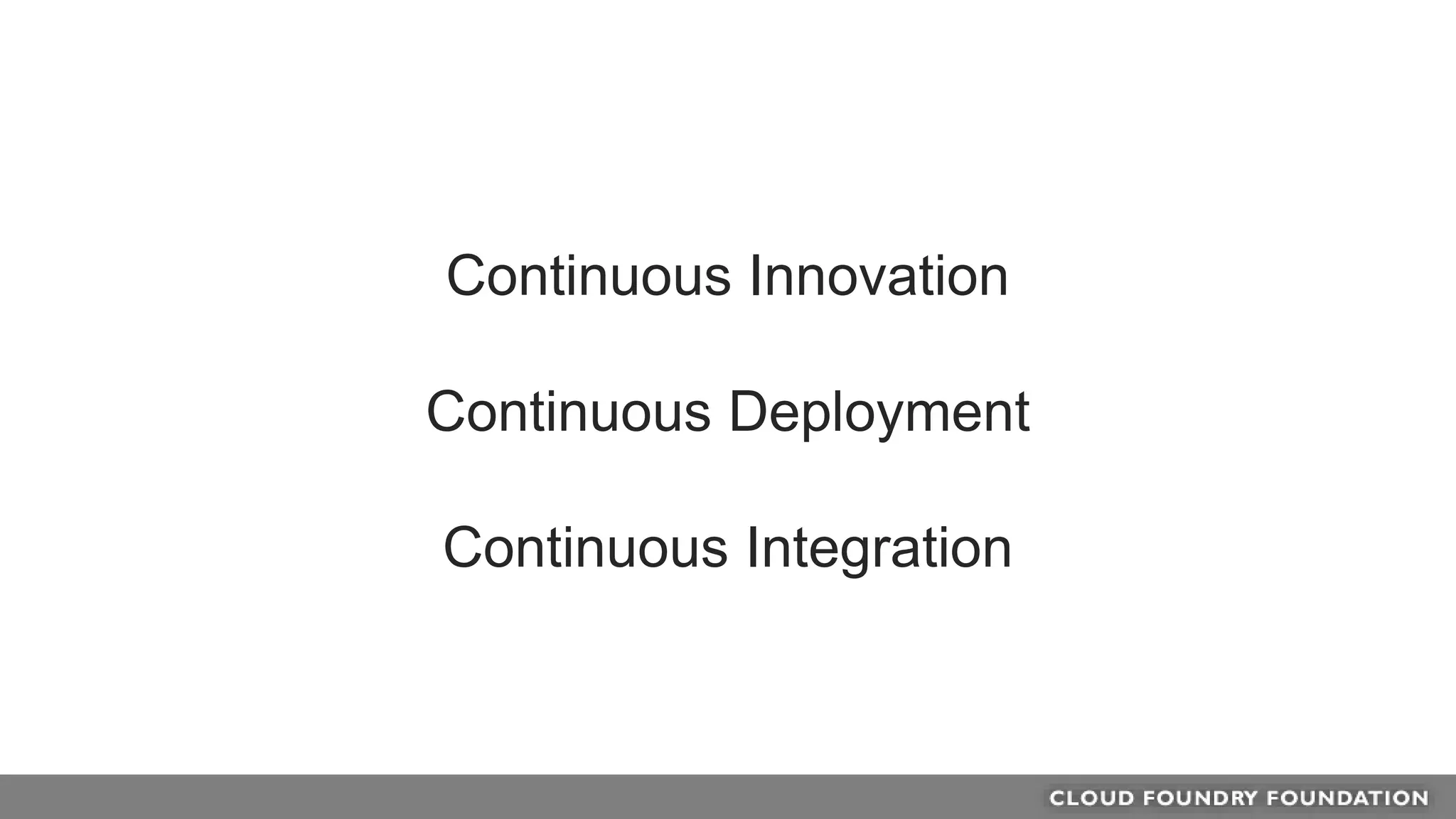 Continuous Innovation
Continuous Deployment
Continuous Integration
 
