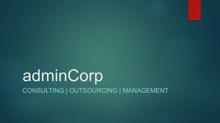 adminCorp
CONSULTING | OUTSOURCING | MANAGEMENT
 