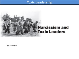 Toxic Leadership
By:	Terry	Hill
 