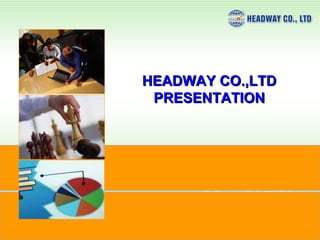 HEADWAY CO.,LTDHEADWAY CO.,LTD
PRESENTATIONPRESENTATION
WCA Conference in Miami (Jun 12-16)
HEADWAY CO.,LTDHEADWAY CO.,LTD
PRESENTATIONPRESENTATION
 