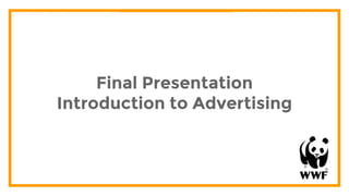 Final Presentation
Introduction to Advertising
 