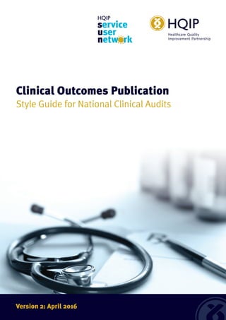 1CLINICAL OUTCOMES PUBLICATIONVersion 2: April 2016
Clinical Outcomes Publication
Style Guide for National Clinical Audits
 