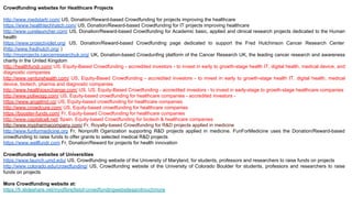 Crowdfunding websites for Healthcare Projects
http://www.medstartr.com/ US, Donation/Reward-based Crowdfunding for project...