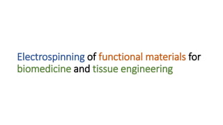 Electrospinning of functional materials for
biomedicine and tissue engineering
 