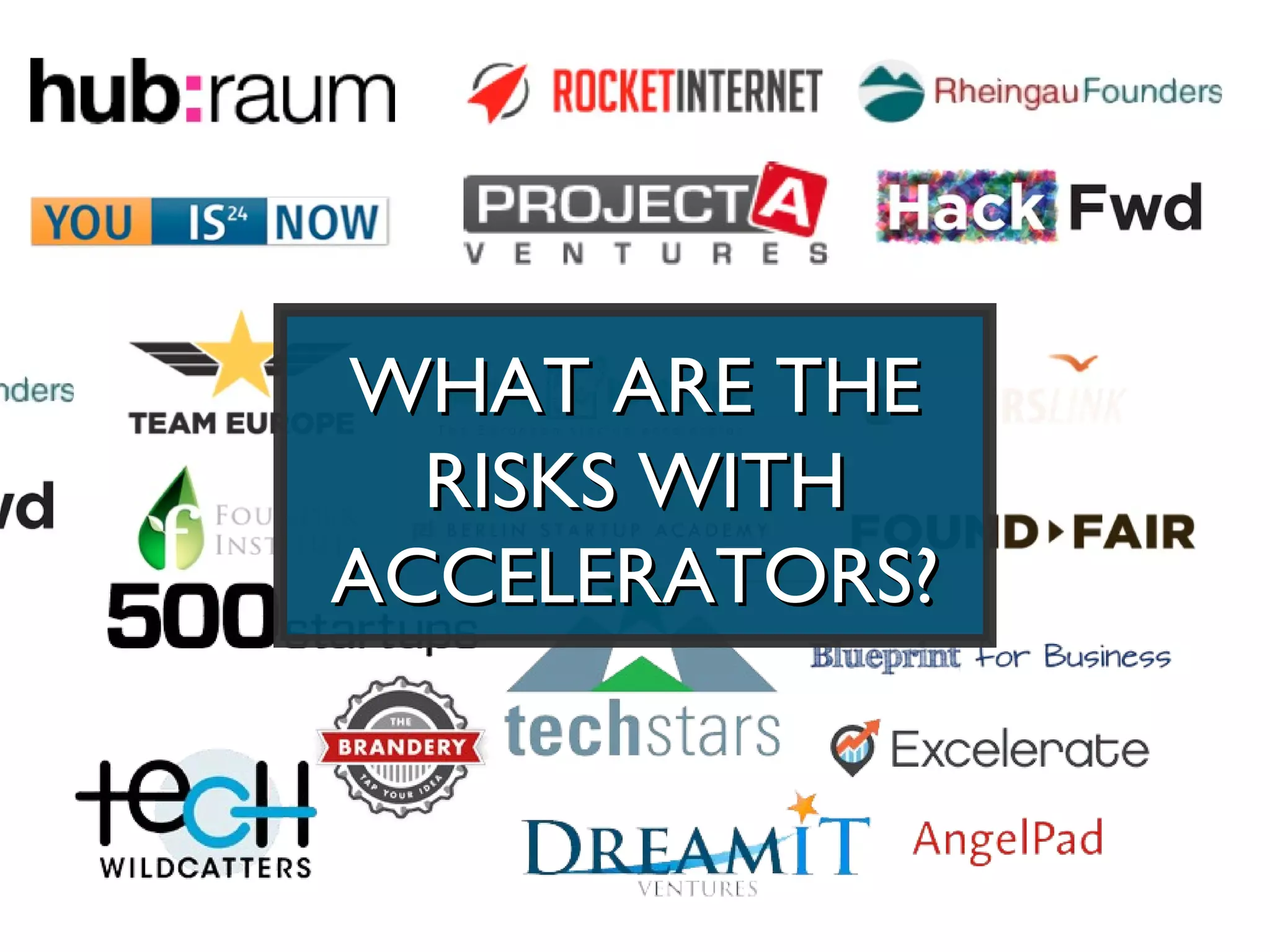 WHAT ARE THE
  RISKS WITH
ACCELERATORS?
 