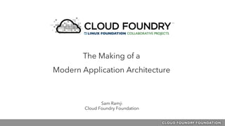 Sam Ramji
Cloud Foundry Foundation
The Making of a
Modern Application Architecture
 