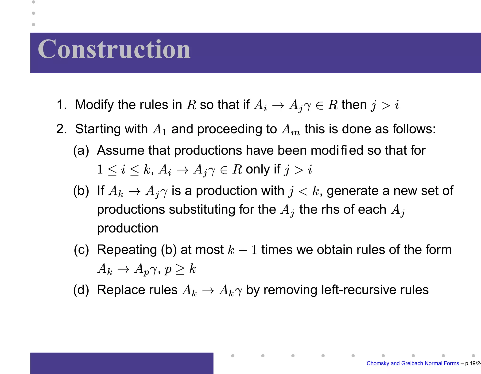 Converting remaining rules






































	

















Chomsky and Greibach Normal Forms – p.15/24
 