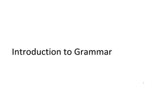 Introduction to Grammar
3
 