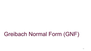 Greibach Normal Form (GNF)
94
 