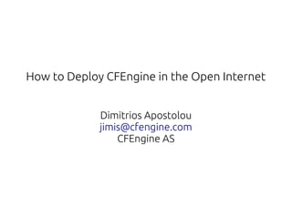 How to Deploy CFEngine in the Open Internet
Dimitrios Apostolou
jimis@cfengine.com
CFEngine AS
 