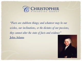 “ Facts are stubborn things; and whatever may be our wishes, our inclinations, or the dictates of our passions, they cannot alter the state of facts and evidence”  John Adams 