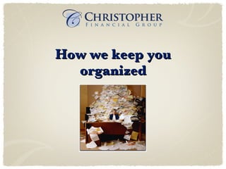 How we keep you organized 