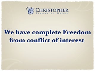 We have complete Freedom from conflict of interest  