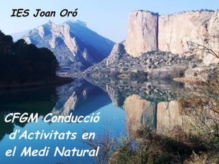 CFGM Conducció d’Activitats en el Medi Natural IES Joan Oró 