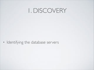 1. DISCOVERY

•

Identifying the database servers

 