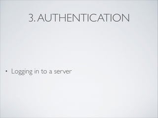 3. AUTHENTICATION

•

Logging in to a server

 
