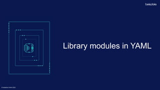 © betadots GmbH 2023
© betadots GmbH 2023
Library modules in YAML
 