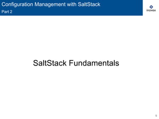 9
SaltStack Fundamentals
Configuration Management with SaltStack
Part 2
 