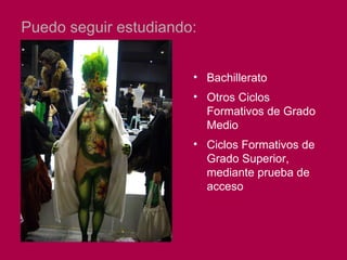 Puedo seguir estudiando:


                       • Bachillerato
                       • Otros Ciclos
                         Formativos de Grado
                         Medio
                       • Ciclos Formativos de
                         Grado Superior,
                         mediante prueba de
                         acceso
 