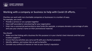 Working with a company or business to help with Covid-19 efforts.
Charities can work with non-charitable companies or busi...