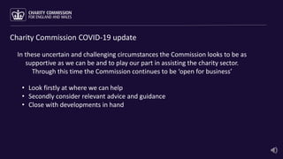 Charity Commission COVID-19 update
In these uncertain and challenging circumstances the Commission looks to be as
supporti...