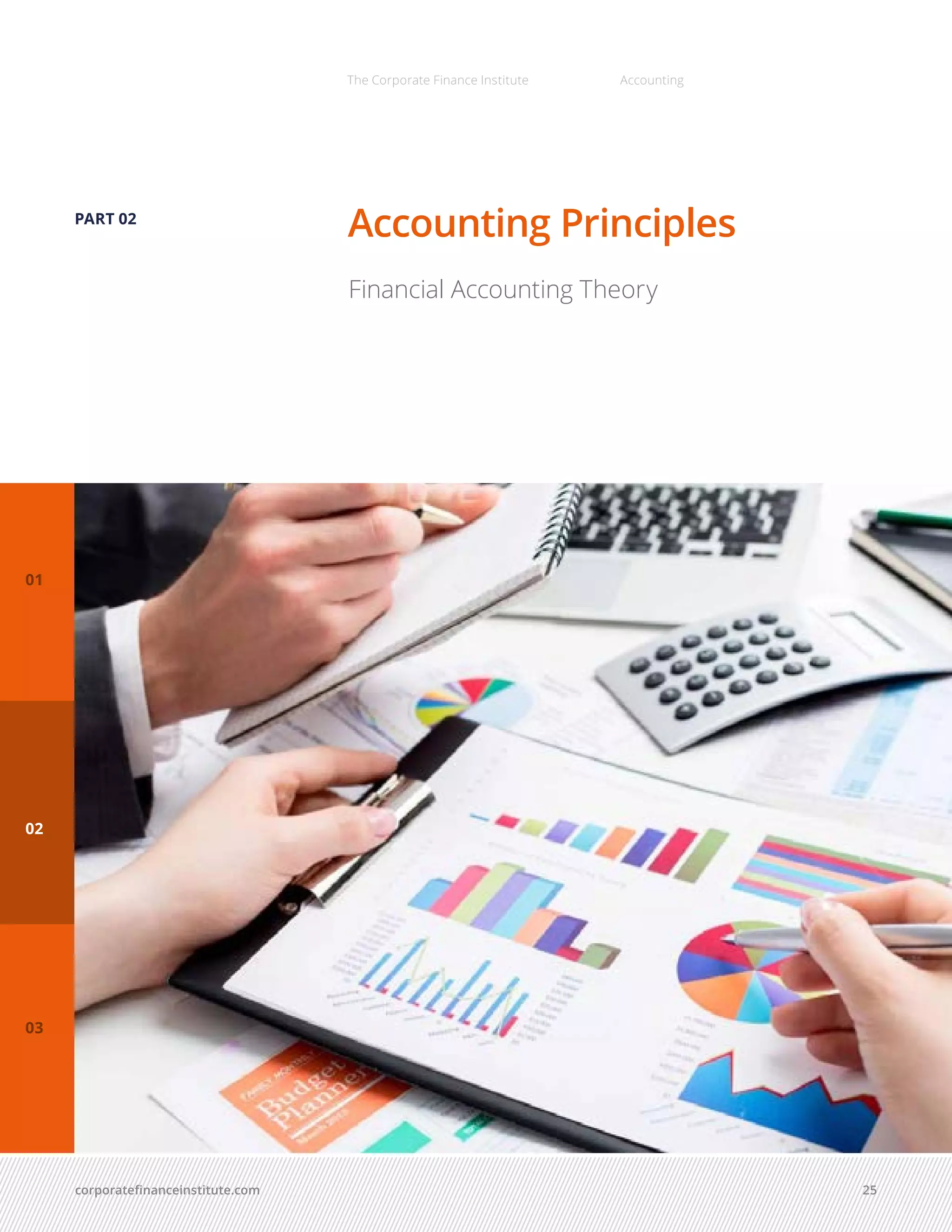 corporatefinanceinstitute.com 25
The Corporate Finance Institute Accounting
Accounting PrinciplesPART 02
02
01
03
Financial Accounting Theory
 