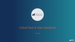 Culture Deck & Team Handbook
July 2018
 