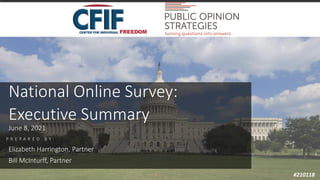 P R E P A R E D B Y :
National Online Survey:
Executive Summary
June 8, 2021
Elizabeth Harrington, Partner
Bill McInturff, Partner
#210118
 