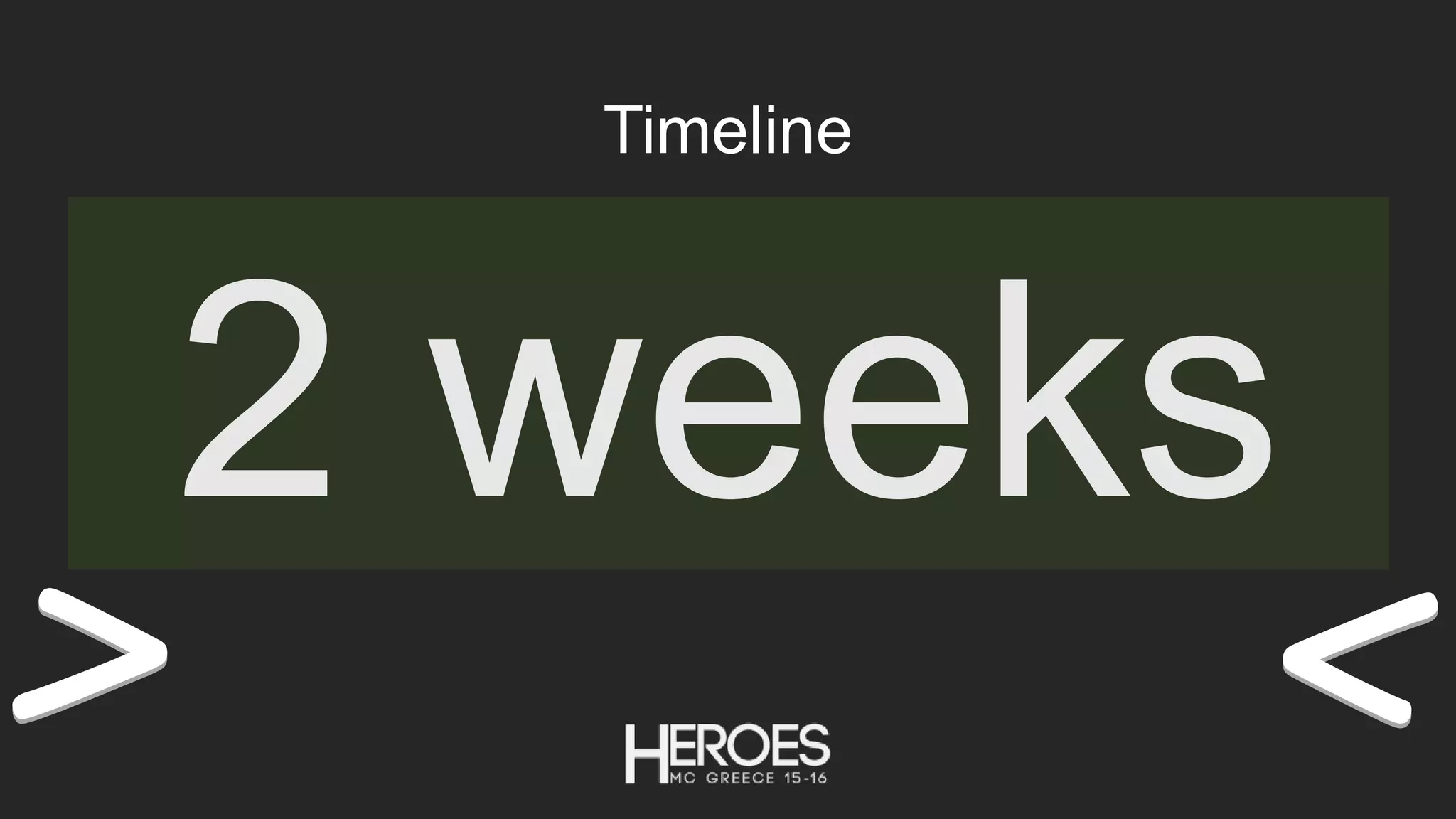 <<>>
Timeline
2 weeks