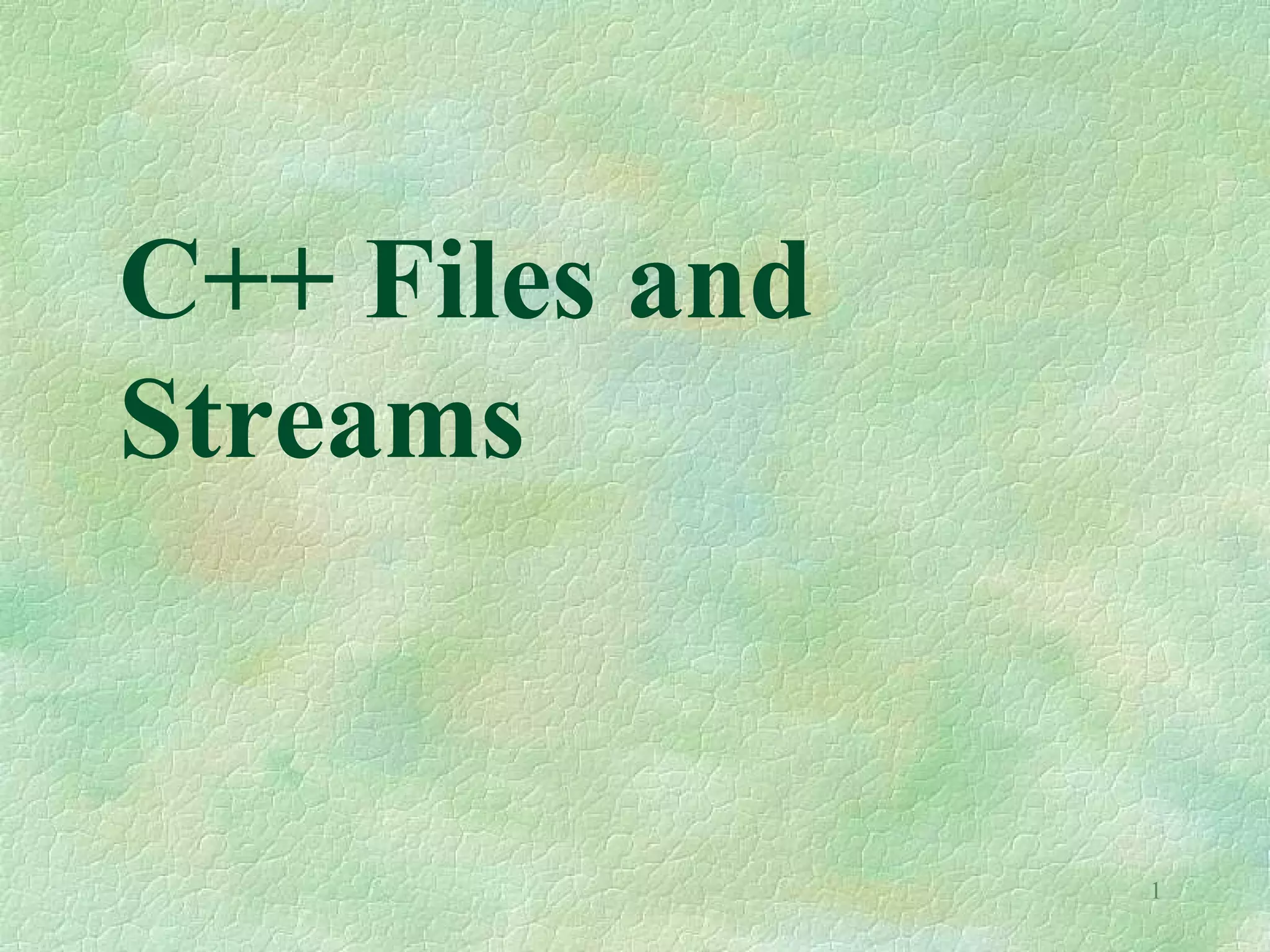 C++ Files and
Streams
1
 
