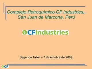 Complejo Petroquímico CF Industries,  San Juan de Marcona, Perú Segundo Taller – 7 de octubre de 2009 